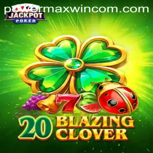 The Thrilling World of 20BlazingClover: Unlock the Power Maxwin