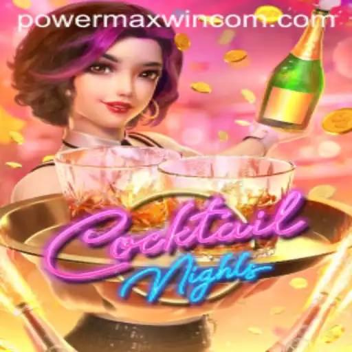 Exploring the Dynamic World of CocktailNights and the Power of Maxwin